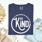 In A World Where You Can Be Anything..Be Kind, Comfort Colors Unisex T-Shirt
