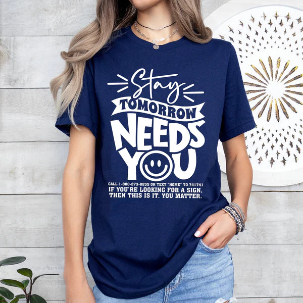 Stay Tomorrow Needs You T-Shirt, Mental Health Awareness Tee, Mental Health Awareness Graphic Tee