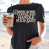 Drink Some Coffee And Handle Your Sh*t,  Comfort Colors Unisex T-Shirt