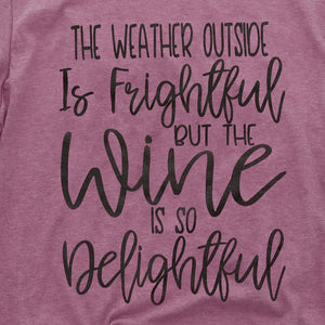 Heather Plum graphic tee "The weather outside is frightful, but the wine is so delightful"